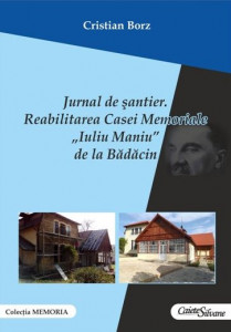 Jurnal de şantier. Reabilitarea Casei Memoriale „Iuliu Maniu” de la Bădăcin
