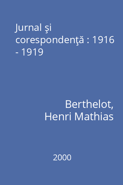 Jurnal şi corespondenţă : 1916 - 1919