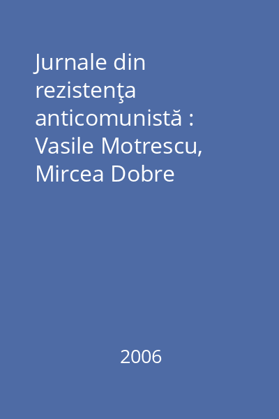 Jurnale din rezistenţa anticomunistă : Vasile Motrescu, Mircea Dobre 1952-1953