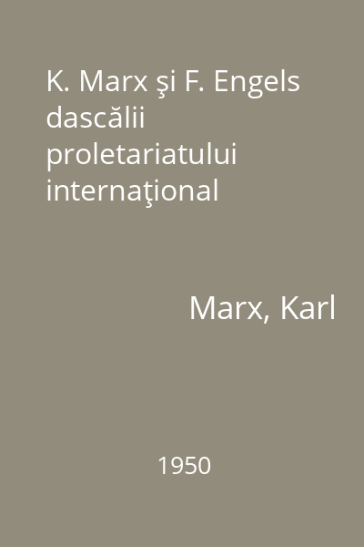K. Marx şi F. Engels dascălii proletariatului internaţional