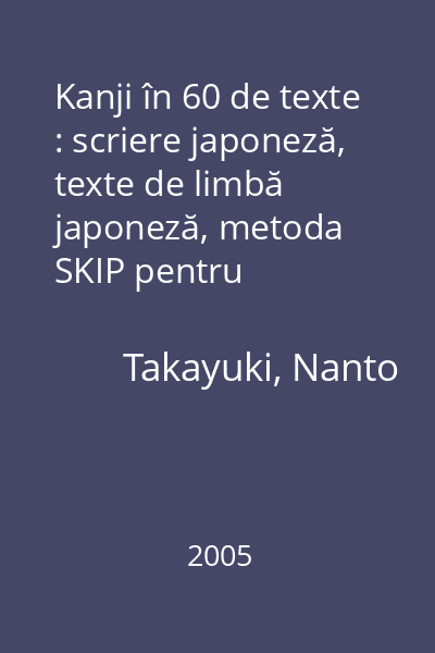 Kanji în 60 de texte : scriere japoneză, texte de limbă japoneză, metoda SKIP pentru indexarea Kanji