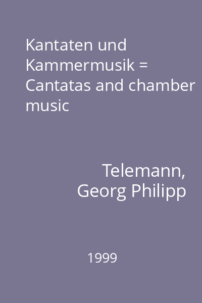 Kantaten und Kammermusik = Cantatas and chamber music