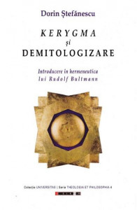 Kerygma şi Demitologizare : introducere în hermeneutica lui Rudolf Bultmann
