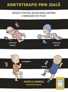 Kinetoterapie prin joacă : exerciţii pentru dezvoltarea motorie a bebeluşilor de 1-9 luni