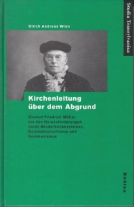 Kirchenleitung über dem Abgrund : Bischof Friedrich Müller vor den Herausforderungen 
durch Minderheitenexistenz 
Nationalsozialismus und Kommunismus
