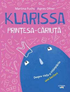 Klarissa, prinţesa-cariuţă : despre viaţa şi întâmplările unei bacterii