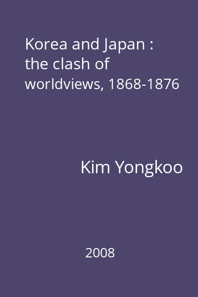 Korea and Japan : the clash of worldviews, 1868-1876