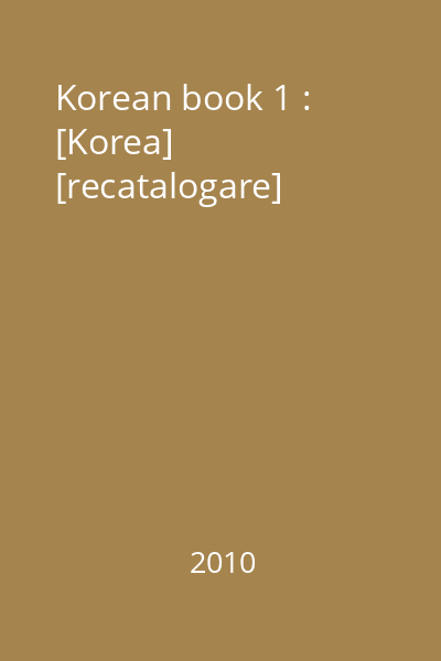 Korean book 1 : [Korea] [recatalogare]
