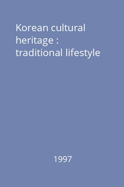 Korean cultural heritage : traditional lifestyle