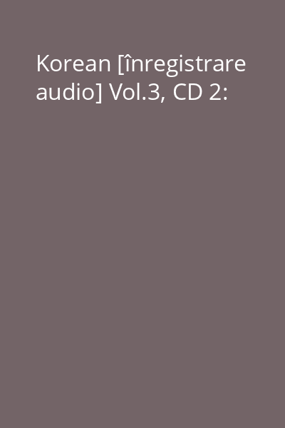 Korean [înregistrare audio] Vol.3, CD 2: