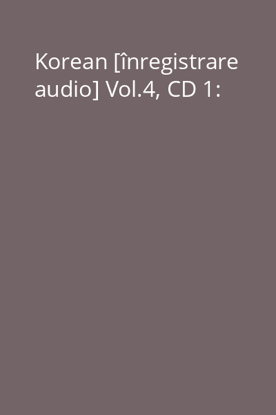 Korean [înregistrare audio] Vol.4, CD 1: