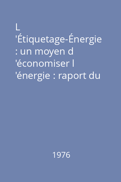L 'Étiquetage-Énergie : un moyen d 'économiser l 'énergie : raport du Comité de la politique à l 'égard des consommateurs