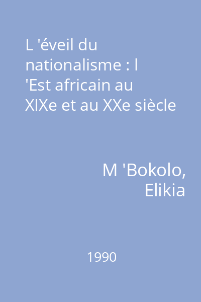 L 'éveil du nationalisme : l 'Est africain au XIXe et au XXe siècle