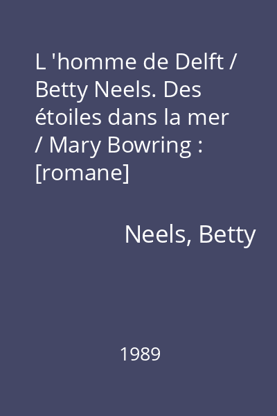 L 'homme de Delft / Betty Neels. Des étoiles dans la mer / Mary Bowring : [romane]
