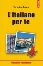 L 'italiano per te : Ghid de conversaţie pentru: turişti, studenţi, asistente medicale, muncitori construcţii, chelneri, lucrători în sectorul turistic, menajere