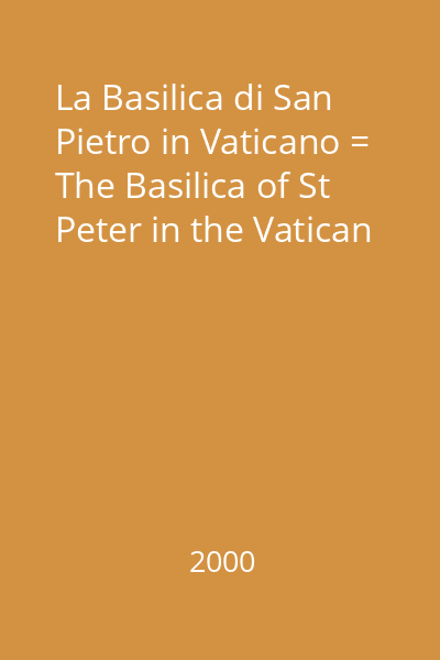 La Basilica di San Pietro in Vaticano = The Basilica of St Peter in the Vatican