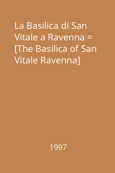 La Basilica di San Vitale a Ravenna = [The Basilica of San Vitale Ravenna]
