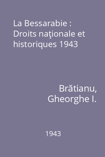 La Bessarabie : Droits naţionale et historiques 1943