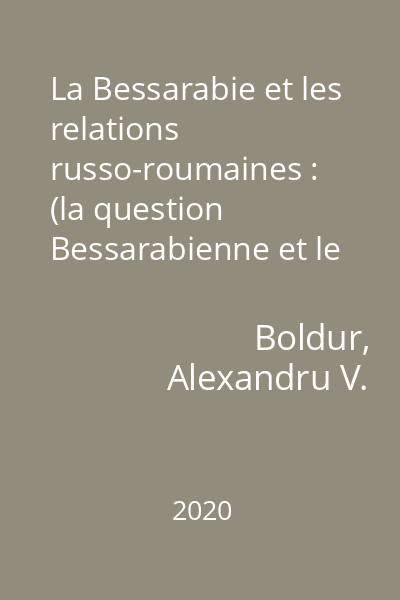 La Bessarabie et les relations russo-roumaines : (la question Bessarabienne et le droit international)