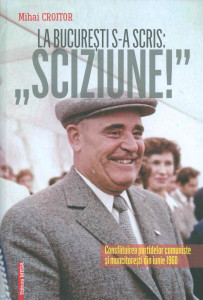 La Bucureşti s-a scris: „Sciziune!” : consfătuirea partidelor comuniste şi muncitoreşti din iunie 1960