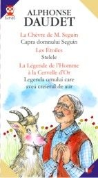 La Chèvre de M. Seguin = Capra domnului Seguin ; Les Étoiles = Stelele ; La Légende de l 'Homme à la Cervelle d 'Or = Legenda omului care avea creierul de aur