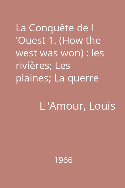 La Conquête de l 'Ouest 1. (How the west was won) : les rivières; Les plaines; La querre