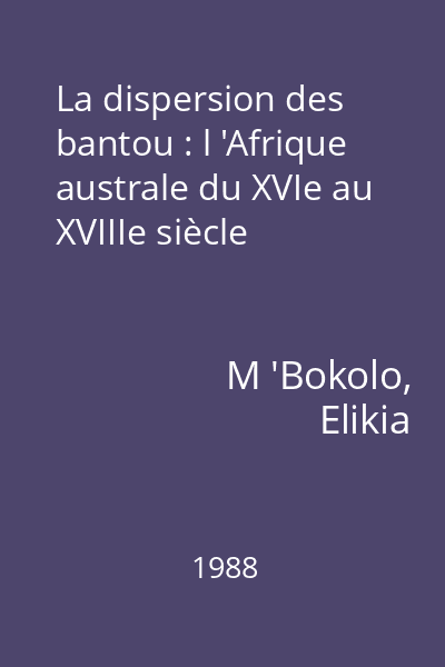 La dispersion des bantou : l 'Afrique australe du XVIe au XVIIIe siècle