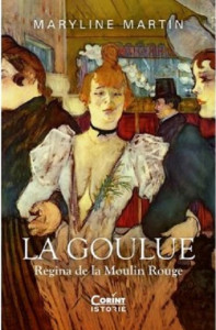 La Goulue : regina de la Moulin Rouge