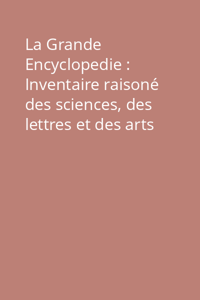 La Grande Encyclopedie : Inventaire raisoné des sciences, des lettres et des arts Vol.4: Artibonite - Baillie
