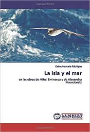 La isla y el mar en las obras de Mihai Eminescu y de Alexandru Macedonski. traductor autorizado: Vesa Domnica-Aurelia]