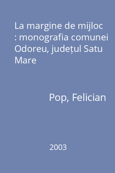 La margine de mijloc : monografia comunei Odoreu, județul Satu Mare