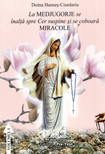La Medjugorje se înalţă spre cer suspine şi se coboară miracole Vol. 1