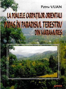 La poalele Carpaţilor Orientali : popas în paradisul terestru din Maramureş