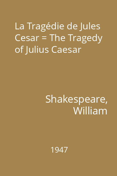 La Tragédie de Jules Cesar = The Tragedy of Julius Caesar