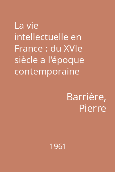 La vie intellectuelle en France : du XVIe siècle a l'époque contemporaine