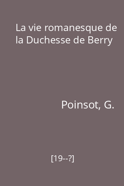 La vie romanesque de la Duchesse de Berry