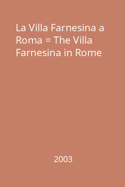 La Villa Farnesina a Roma = The Villa Farnesina in Rome