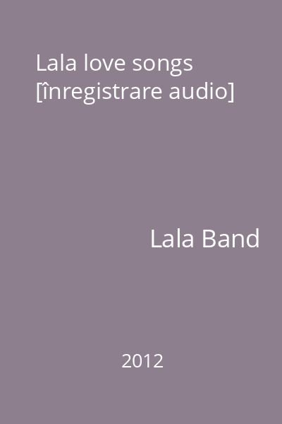 Lala love songs [înregistrare audio]