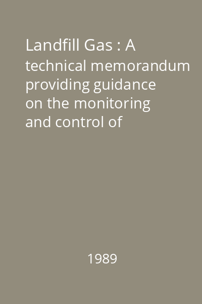 Landfill Gas : A technical memorandum providing guidance on the monitoring and control of landfill gas
