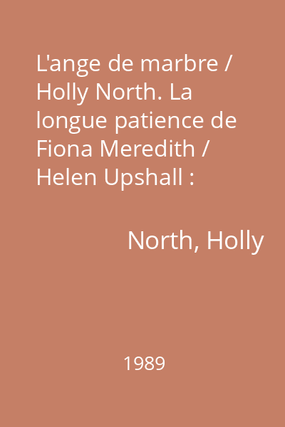 L'ange de marbre / Holly North. La longue patience de Fiona Meredith / Helen Upshall : [romane]
