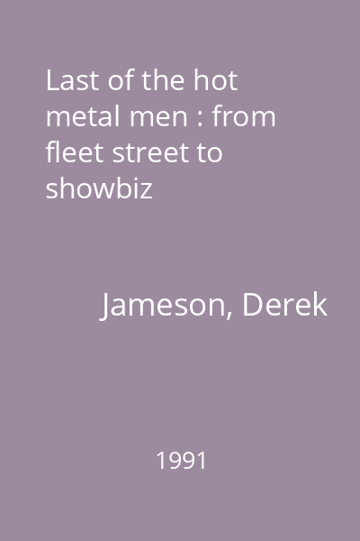 Last of the hot metal men : from fleet street to showbiz