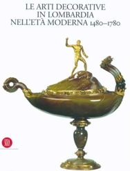 Le arti decorative in Lombardia nell'età moderna 1480-1780