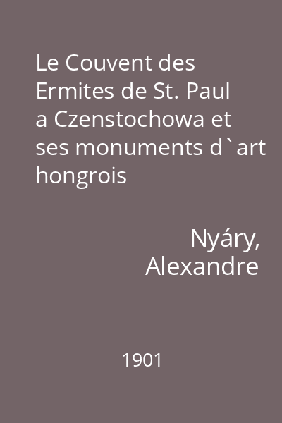 Le Couvent des Ermites de St. Paul a Czenstochowa et ses monuments d`art hongrois