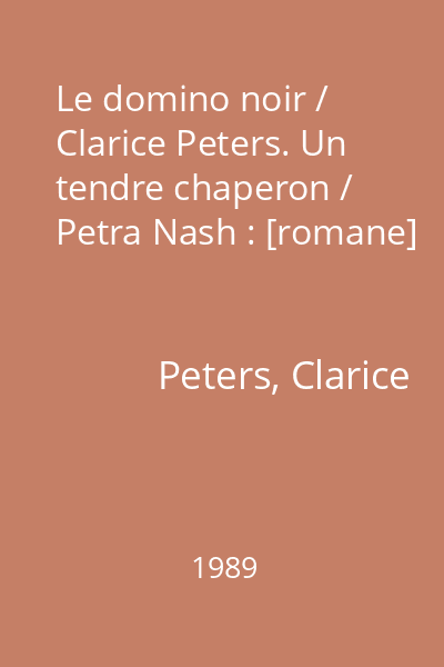 Le domino noir / Clarice Peters. Un tendre chaperon / Petra Nash : [romane]