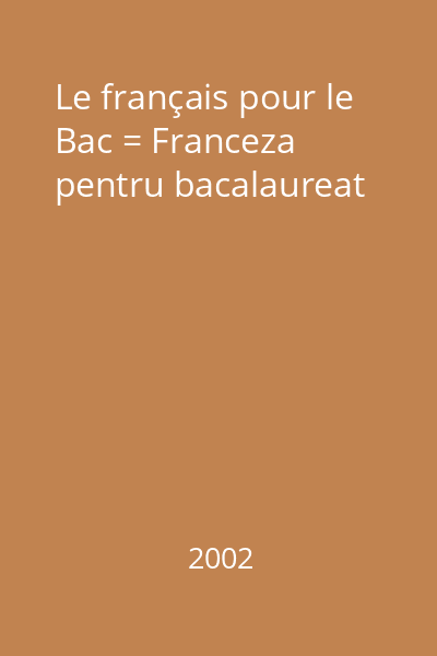 Le français pour le Bac = Franceza pentru bacalaureat