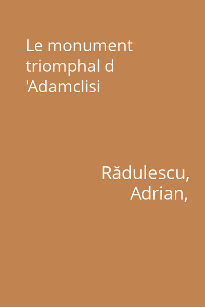 Le monument triomphal d 'Adamclisi