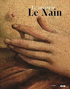 Le mystère Le Nain : [exposition, Lens, Musée du Louvre-Lens, 22 mars-26 juin 2017]