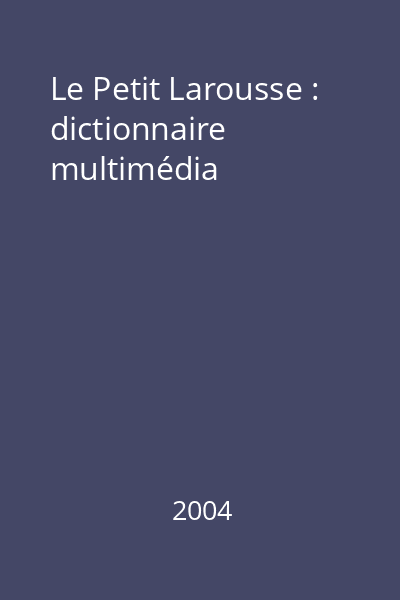 Le Petit Larousse : dictionnaire multimédia