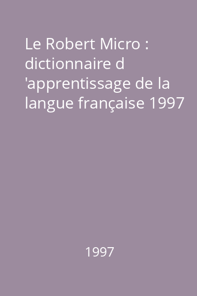 Le Robert Micro : dictionnaire d 'apprentissage de la langue française 1997