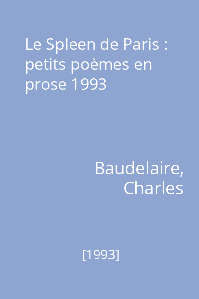 Le Spleen de Paris : petits poèmes en prose 1993